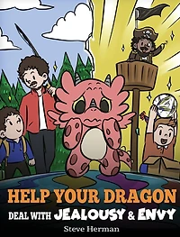 Help Your Dragon Deal with Jealousy and Envy: A Story About Handling Envy