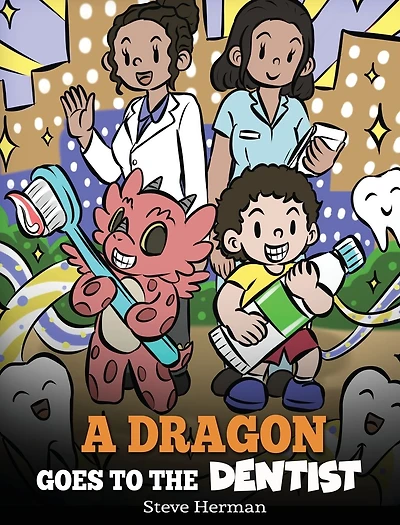A Dragon Goes to the Dentist: Children's Story About Dental Visit