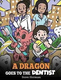 A Dragon Goes to the Dentist: Children's Story About Dental Visit