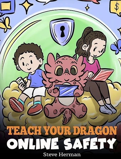 Teach Your Dragon Online Safety: A Story About Navigating the Internet Safely and Responsibly