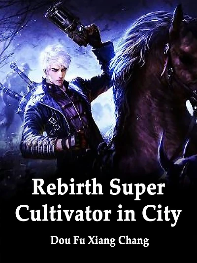 Rebirth: Super Cultivator in City: Volume