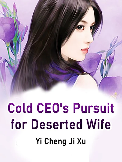 Cold CEO's Pursuit for Deserted Wife: Volume 2
