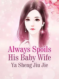Always Spoils His Baby Wife: Volume 1