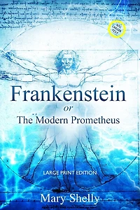 Frankenstein; or, The Modern Prometheus
