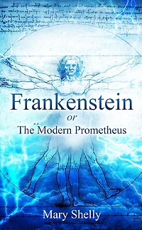 Frankenstein; or, The Modern Prometheus