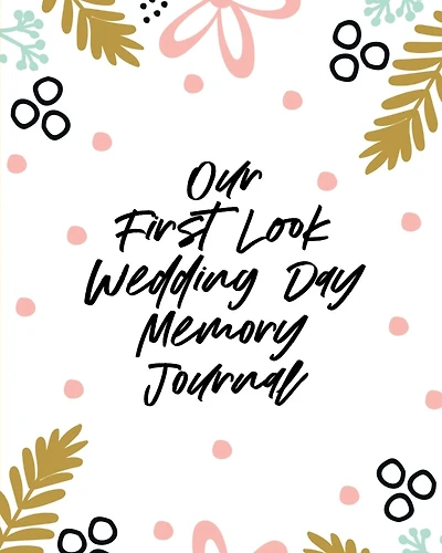 Our First Look Wedding Day Memory Journal: Log Book To Record Special Memories