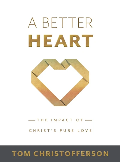 A Better Heart: The Impact of Christ's Pure Love