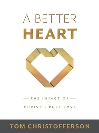 A Better Heart: The Impact of Christ's Pure Love