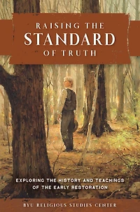 Raising the Standard of Truth: Exploring the History and Teachings of the Early Restoration