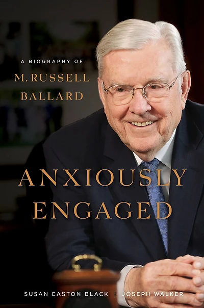 Anxiously Engaged: A Biography of M. Russell Ballard