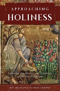 Approaching Holiness: Exploring the History and Teachings of the Old Testament