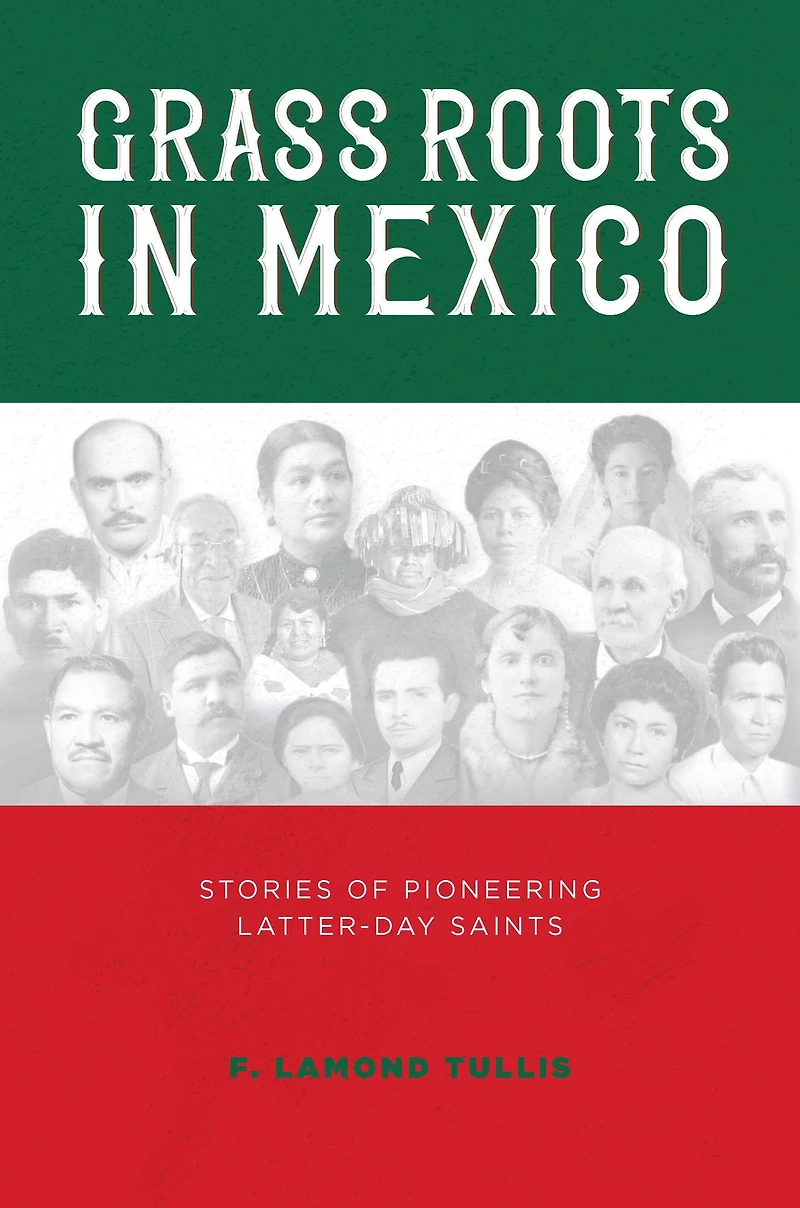 Grass Roots in Mexico: Stories of Pioneering Latter-day Saints