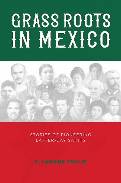 Grass Roots in Mexico: Stories of Pioneering Latter-day Saints