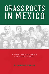 Grass Roots in Mexico: Stories of Pioneering Latter-day Saints