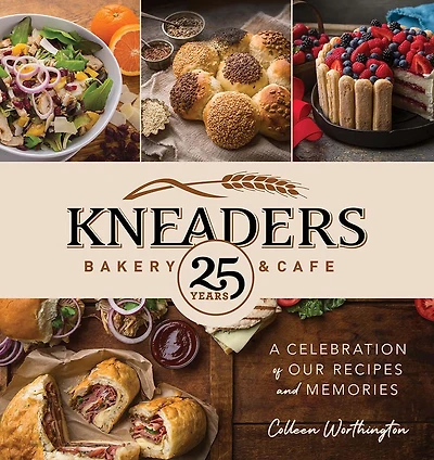 Kneaders Bakery & Cafe: A Celebration of Our Recipes and Memories