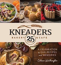 Kneaders Bakery & Cafe: A Celebration of Our Recipes and Memories