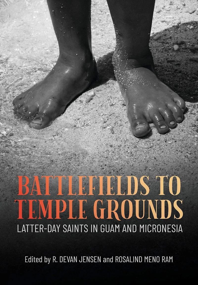 Battlefields to Temple Grounds: Latter-day Saints in Guam and Micronesia