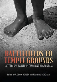 Battlefields to Temple Grounds: Latter-day Saints in Guam and Micronesia