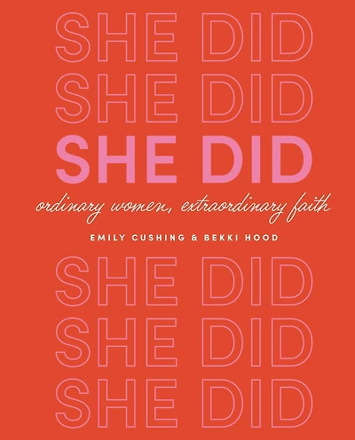 She Did: Ordinary Women, Extraordinary Faith