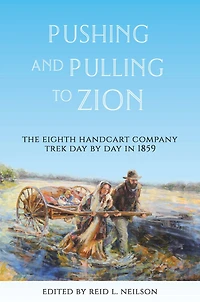 Pushing and Pulling to Zion: The Eighth Handcart Company Trek Day by Day in 1859