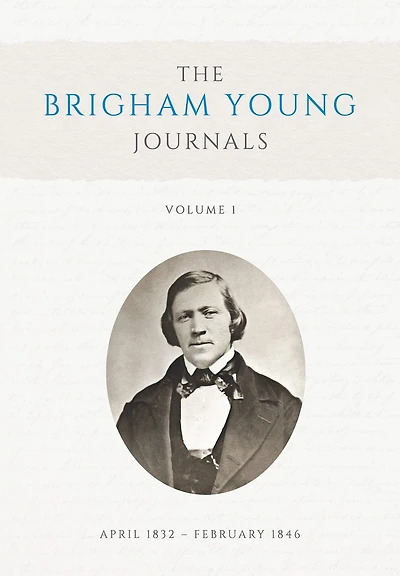 The Brigham Young Journals, Volume 1: April 1832-February 1846