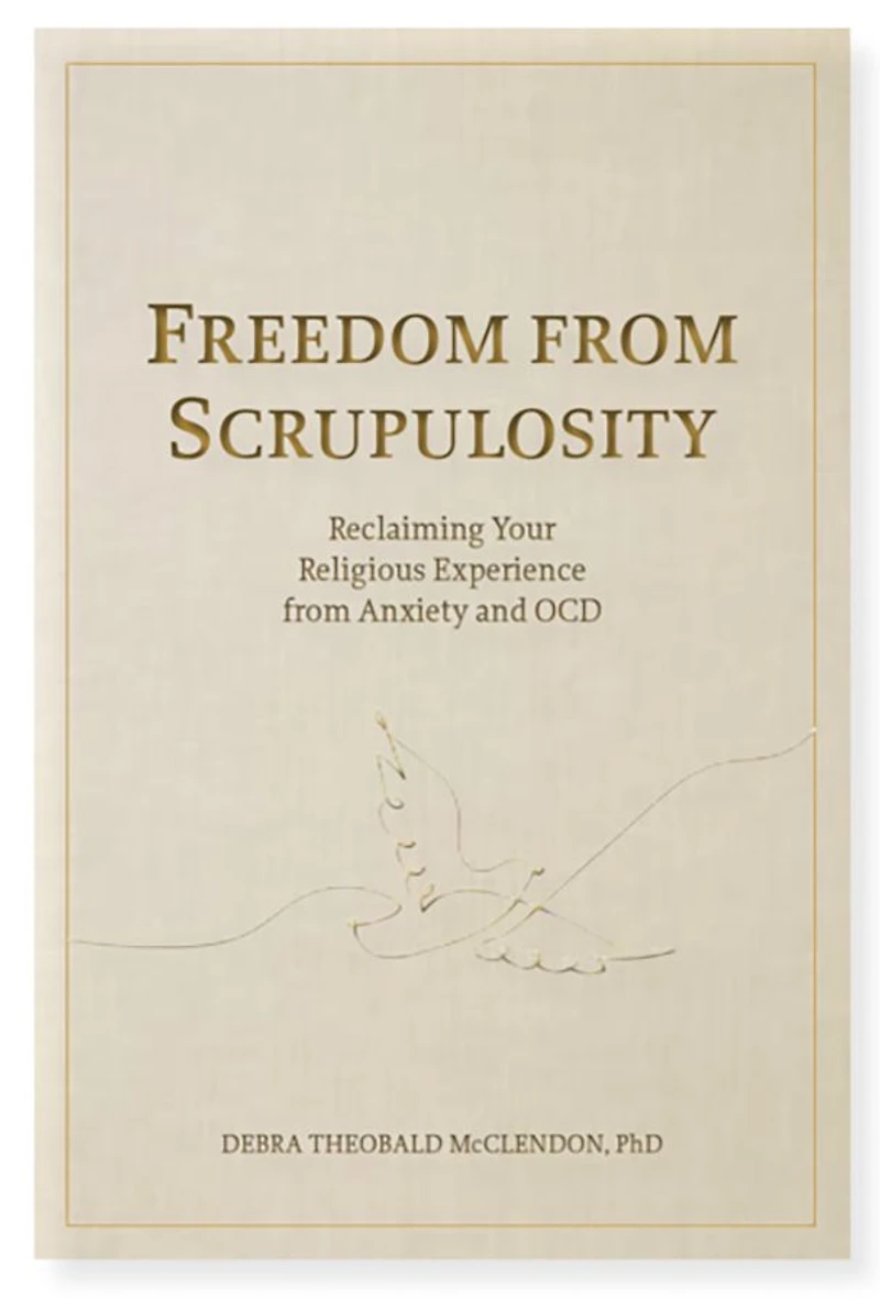 Freedom from Scrupulosity: Reclaiming Your Religious Experience from Anxiety and OCD