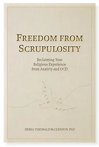 Freedom from Scrupulosity: Reclaiming Your Religious Experience from Anxiety and OCD