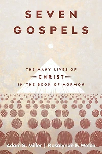 Seven Gospels: The Many Lives of Christ in the Book of Mormon
