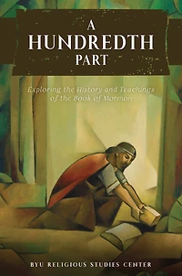 A Hundredth Part: Exploring the History and Teachings of the Book of Mormon