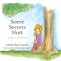 Some Secrets Hurt: A Story of Healing