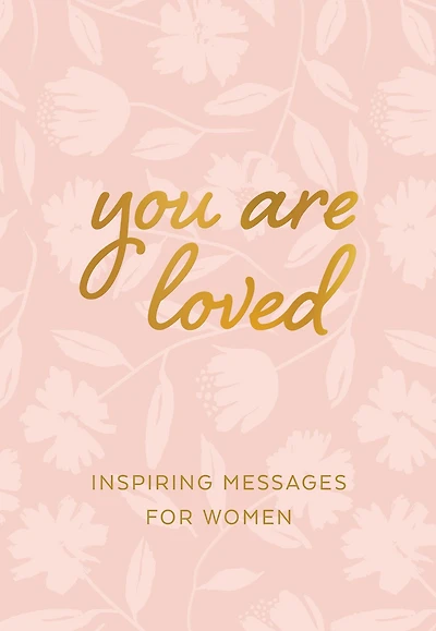 You Are Loved: Inspiring Messages for Women