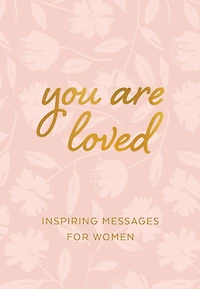 You Are Loved: Inspiring Messages for Women