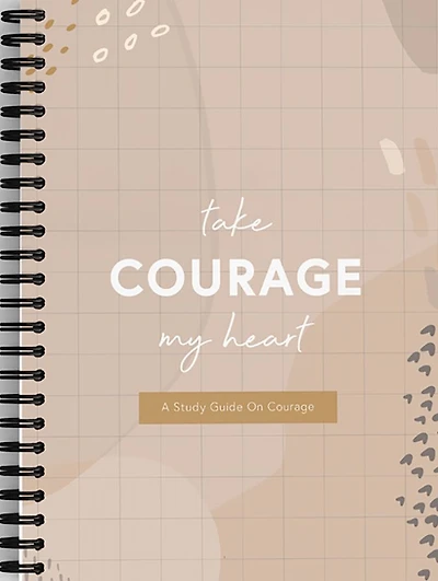 Take Courage, My Heart: A Study Guide on Courage