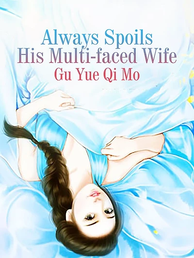 Always Spoils His Multi-faced Wife: Volume