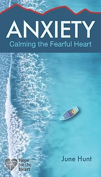 Anxiety: Calming the Fearful Heart
