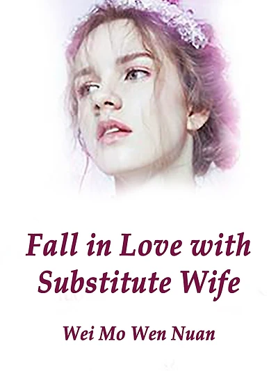 Fall in Love with Substitute Wife: Volume 1