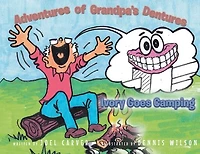 The Adventures Of Grandpa's Dentures: Ivory Goes Camping