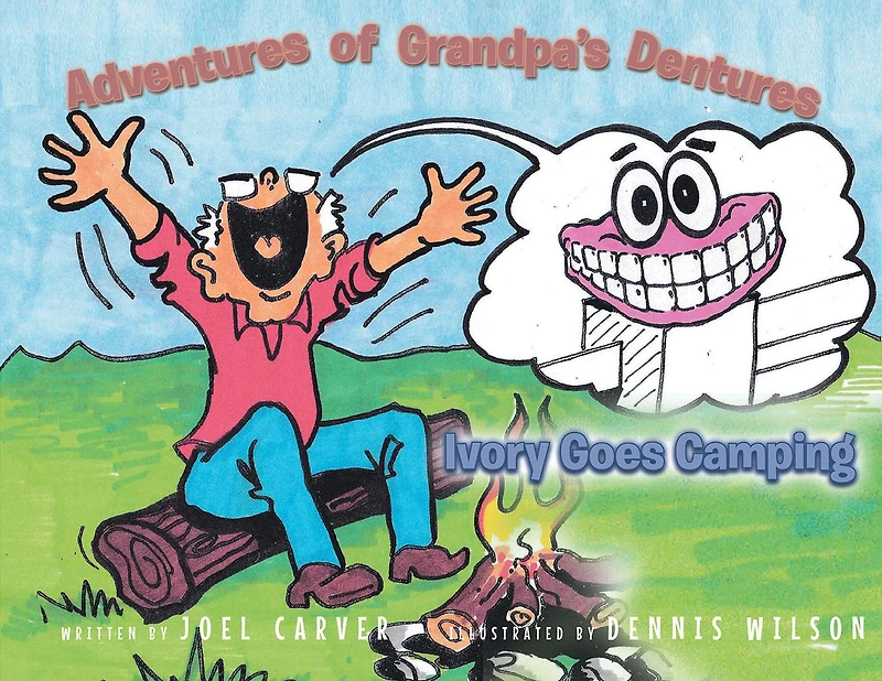 The Adventures Of Grandpa's Dentures: Ivory Goes Camping