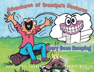 The Adventures Of Grandpa's Dentures: Ivory Goes Camping