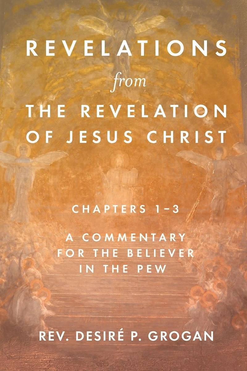 Revelations from the Revelation of Jesus Christ, Chapters 1-3: A Commentary for Believer Pew