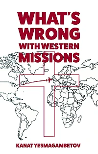 What's Wrong with Western Missions?: The Perspective of a Local Believer