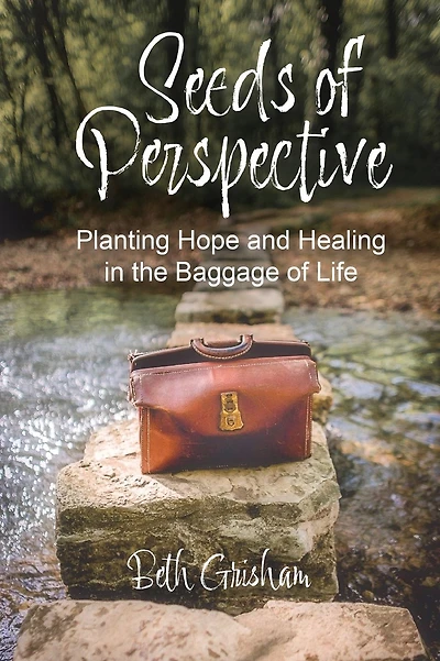 Seeds of Perspective: Planting Hope & Healing In The Baggage Of Life