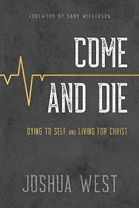 Come and Die: Dying to Self Living for Christ, A Book on Christian Discipleship