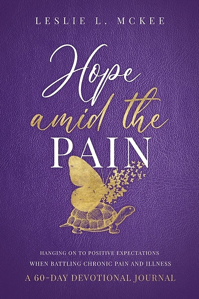 HOPE Amid the Pain: Hanging On to Positive Expectations When Battling Chronic Pain and Illness (a 60-Day Devotional Journal)
