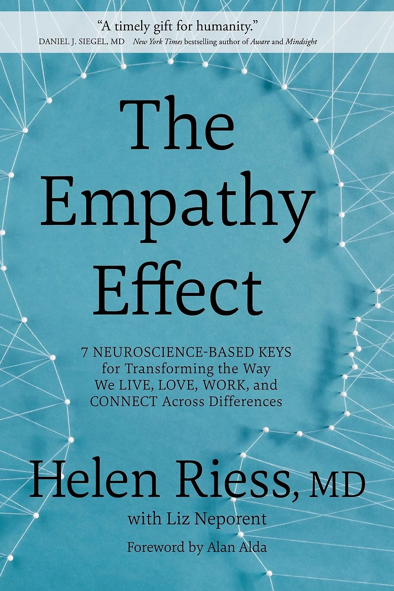 the Empathy Effect: Seven Neuroscience-Based Keys for Transforming Way We Live, Love, Work, and Connect Across Differences