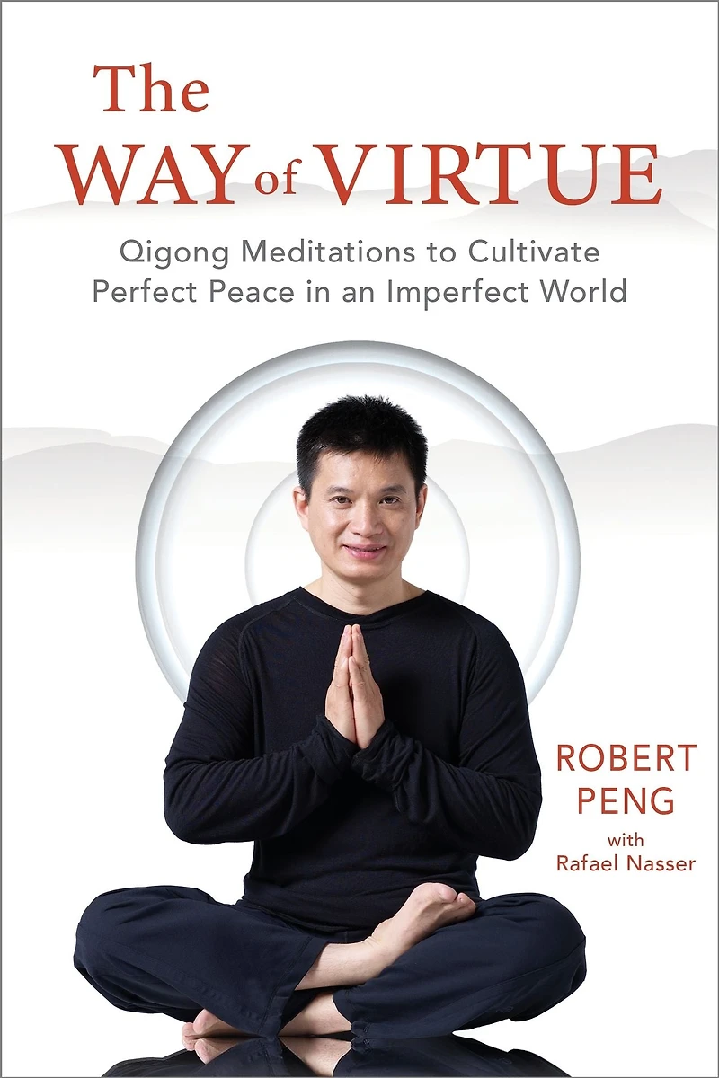 The Way of Virtue: Qigong Meditations to Cultivate Perfect Peace an Imperfect World