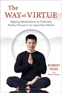 The Way of Virtue: Qigong Meditations to Cultivate Perfect Peace an Imperfect World