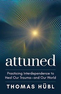 Attuned: Practicing Interdependence to Heal Our Trauma-and World
