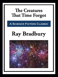 The Creatures That Time Forgot