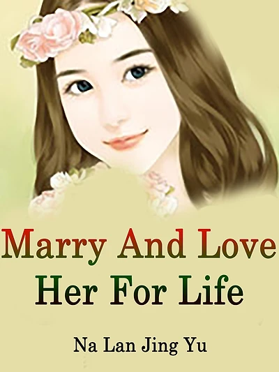 Marry And Love Her For Life: Volume 7